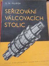 kniha Seřizování válcovacích stolic určeno pro valcíře, seřizovače, stavěče válců, pro kalibréry a techniky hutních záv. ... učeb. pro valcířský dorost, SNTL 1953