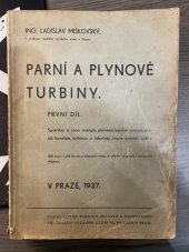 kniha Parní a Plynové turbíny První díl Spotřeba a cena energie, přeměna tepelné energie, průtok kanálem, turbínou a labyrinty, teorie parních turbín., Ústav parních motorů a kompresorů při ČVUT 1937