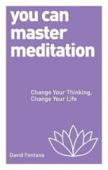 kniha You Can Master Meditation Change Your Mind, Change Your Life, Watkins publishing 2015