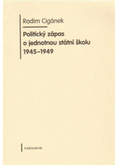 kniha Politický zápas o jednotnou státní školu 1945-1949, Karolinum  2009