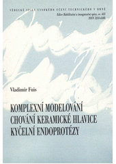 kniha Komplexní modelování chování keramické hlavice kyčelní endoprotézy = Complex analysis of the behaviour of the hip joint endoprosthesis ceramic head : teze habilitační práce v oboru Aplikovaná mechanika/, VUTIUM 2012