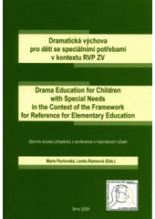 kniha Dramatická výchova pro děti se speciálními potřebami v kontextu RVP ZV = Drama Education for Children with Special Needs in the Context of the Framework for Reference for Elementary Education : sborník anotací příspěvků z konference s mezinárodní účastí, Masarykova univerzita 2009