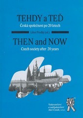 kniha Tehdy a teď česká společnost po 20 letech : reflexe očekávání a naplňování vývoje společnosti ČR mezi roky 1989 až 2009 očima sociálních vědců = Then and now : Czech society after twenty years : a look at expectations and actual developments in Czech society between , Aleš Čeněk 2010