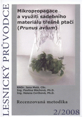 kniha Mikropropagace a využití sadebního materiálu třešně ptačí (Prunus avium) recenzovaná metodika, Výzkumný ústav lesního hospodářství a myslivosti 2008