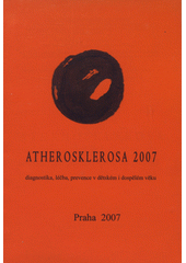 kniha Atherosklerosa 2007 diagnostika, léčba, prevence v dětském i dospělém věku : Praha 12.-14. září 2007, IV. interní klinika 1. LF UK 2007