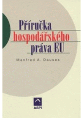 kniha Příručka hospodářského práva EU základy vnitřního trhu, ochrana životního prostředí a ochrana spotřebitele, ASPI  2002