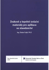 kniha Zvukově a tepelně izolační materiály pro aplikace ve stavebnictví = Acoustic and thermal insulating materials for application in building trade industry : teze disertační práce, Univerzita Tomáše Bati ve Zlíně 2009