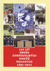 kniha 120 let Sboru dobrovolných hasičů Malhotice 1891-2011, Sbor dobrovolných hasičů 2011