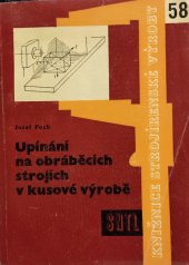 kniha Upínání na obráběcích strojích v kusové výrobě Určeno pro dělníky, prac. na obráběcích strojích, pro učně, dílovedoucí, konstruktéry upínačů a technology, SNTL 1962