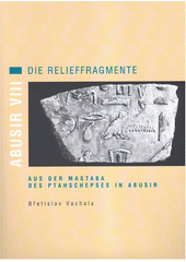 kniha Abusir VIII die Relieffragmente aus der Mastaba des Ptahschepses in Abusir, Set out 2004