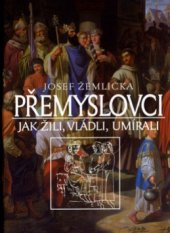 kniha Přemyslovci jak žili, vládli a umírali, Nakladatelství Lidové noviny 2005