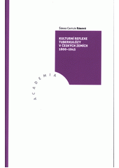 kniha Kulturní reflexe tuberkulózy v Českých zemích 1800-1945, Academia 2018