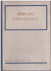 kniha Německá konversace = Část druhá, - Pro pokročilé - [Richtig deutsch in Konversation] : moderní praktická příručka německé konversace pro školy, jazykové kursy a zkoušky, jakož i pro soukromé zdokonalení a konversační kroužky., Nakladatelství školských příruček Antonín Dědourek 1940