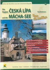 kniha Die Region Česká Lípa und der Mácha-See Nordböhmen : Tipps für Ausflüge : Česká Lípa und Umgebung, Mácha-See und Umgebung, Holany-Teiche, Dubá und Umgebung, Östliches Böhmisches Mittelgebirge, Ralsko, Česká turistika 2005