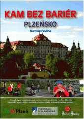 kniha Kam bez bariér - Plzeňsko cestovní průvodce (nejen) pro seniory, rodiny s dětmi, zdravotně postižené a jejich přátele a pomocníky, CPress 2012