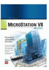 kniha MicroStation V8 XM edition podrobná uživatelská příručka, CPress 2007