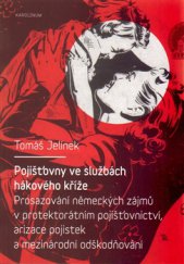 kniha Pojišťovny ve službách hákového kříže Prosazování německých zájmů v protektorátním pojišťovnictví, arizace pojistek a mezinárodní odškodňování, Karolinum  2015