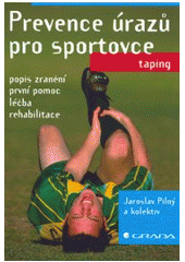 kniha Prevence úrazů pro sportovce taping : popis zranění, první pomoc, léčba, rehabilitace, Grada 2007