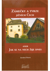 kniha Zámečky a tvrze jižních Čech, aneb, Jak se na nich žije dnes, Blanice 2016