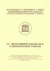 kniha IV. mezinárodní kolokvium o regionálních vědách sborník referátů z kolokvia pořádaného v návaznosti na řešení výzkumného záměru 145600001 "Faktory efektivnosti rozvoje regionů ČR" katedrou regionální ekonomie a správy ESF MU v Brně ve spolupráci s Asociací regionalistiky a veřejné správy a Výzkumným ce, Masarykova univerzita, Ekonomicko-správní fakulta 2001