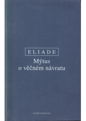 kniha Mýtus o věčném návratu archetypy a opakování, Oikoymenh 2003