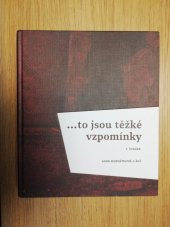 kniha ...to jsou těžké vzpomínky Vzpomíky Romů a sintů na život před válkou a v protektorátu, Muzeum romské kultury 2021