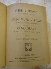 kniha Vítek Vítkovic romantická povídka ; První mlýn v Praze : pověst z věku dvanáctého ; Věnceslava : pověst z věku třináctého, Bursík & Kohout 1901