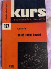 kniha Volné ruční kování učeb. text pro 1. roč. - kovář, předmět technologie, SNTL 1967