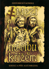 kniha Mezi modlou a křížem, Aleš Mrázek 2013