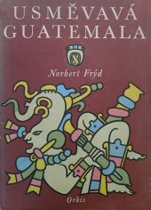 kniha Usměvavá Guatemala črty a snímky z cest, Orbis 1959