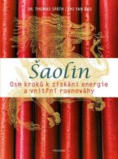 kniha Šaolin.  Osm kroků k získání energie a vnitřní rovnováhy, Pragma 2017