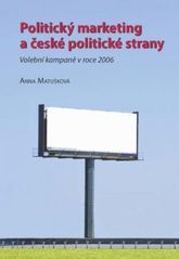 kniha Politický marketing a české politické strany volební kampaně v roce 2006, Masarykova univerzita, Mezinárodní politologický ústav 2010