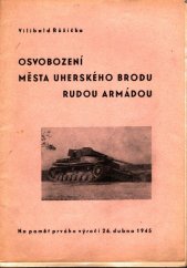 kniha Osvobození města Uherského Brodu Rudou armádou dne 26. dubna 1945 Na paměť prvého výročí ..., Nár. výbor 1946