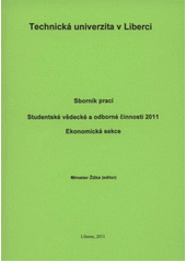 kniha Sborník prací Studentské vědecké a odborné činnosti 2011 ekonomická sekce, Technická univerzita v Liberci 2011