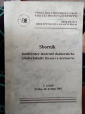 kniha Sborník konference studentů doktorského studia Fakulty financí a účetnictví 3. ročník, Praha, 20. května 2002, Vysoká škola ekonomická, Fakulta financí a účetnictví 2002