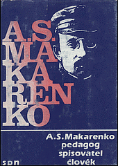 kniha A.S. Makarenko pedagog, spisovatel, člověk : komentovaný výbor z díla, SPN 1988