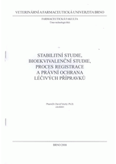 kniha Stabilitní studie, bioekvivalenční studie, proces registrace a právní ochrana léčivých přípravků, Veterinární a farmaceutická univerzita 2008