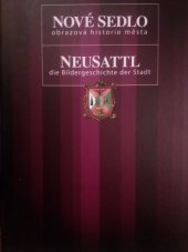 kniha Nové Sedlo obrazová historie města = Neusattl : die Bildergeschichte der Stadt, Město Nové Sedlo 2007