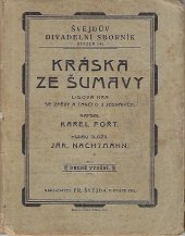 kniha Kráska ze Šumavy Lid. hra se zpěvy a tanci o 3 jedn., Švejda 1922