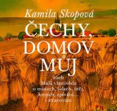 kniha Čechy, domov můj aneb Malá vlastivěda o místech, lidech, řeči, krojích, zpívání... a stravování, Akropolis 2017