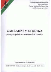 kniha Základní metodika přesných polních a nádobových zkoušek, Ústřední kontrolní a zkušební ústav zemědělský, odbor bezpečnosti krmiv a půdy, oddělení výživy rostlin 2009