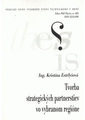 kniha Tvorba strategických partnerstiev vo vybranom regióne = Strategic partnership formation in a selected region : skrátená verzia Ph.D. thesis, Vysoké učení technické v Brně 