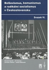 kniha Bolševismus, komunismus a radikální socialismus v Československu VI., Ústav pro soudobé dějiny AV ČR 2009