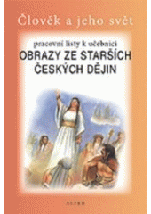 kniha Pracovní listy k učebnici Obrazy ze starších českých dějin člověk a jeho svět, Alter 2007