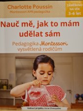 kniha Nauč mě ,jak to mám udělat sám  Pedagogika Montessori vysvětlená rodičům, Svojtka & Co. 2018