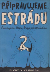 kniha Připravujeme estrádu 2. [sv.] Sborník satirických básní, povídek a skečů, písní, tanců a společenských her pro venkovské záv. kluby., Práce 1956