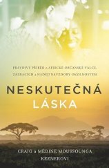 kniha Neskutečná láska pravdivý příběh o africké občanské válce, zázracích a naději navzdory okolnostem, Daniel Pospíšek 2021
