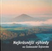 kniha Nejkrásnější výhledy na Českosaské Švýcarsko obrazový průvodce po vyhlídkách a rozhlednách, České Švýcarsko 2009