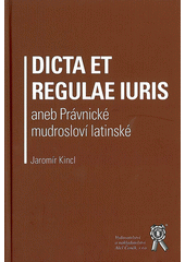 kniha Dicta et regulae iuris, aneb, Právnické mudrosloví latinské, Aleš Čeněk 2012