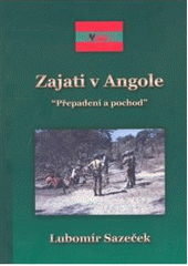 kniha Zajati v Angole. Přepadení a pochod, Lubomír Sazeček 2008